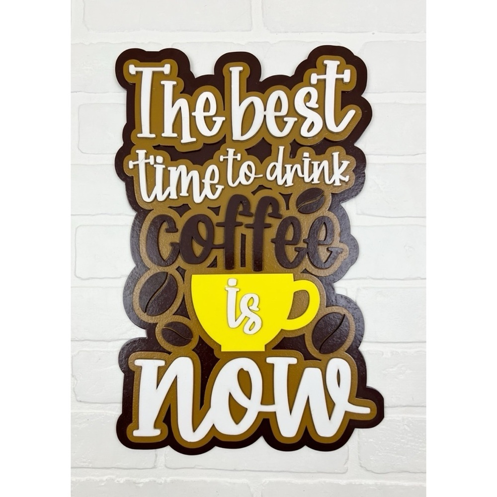 The Best Time To Drink Coffee Is Now Handcrafted Wooden Sign 16.75"H X 11"W